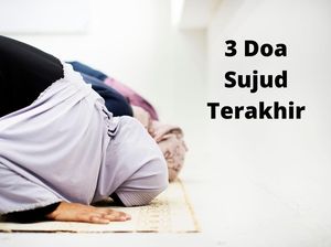 Bacaan Doa Sujud Terakhir yang Singkat tapi Mustajab Bacaan Doa Sujud Terakhir yang Singkat tapi Mustajab