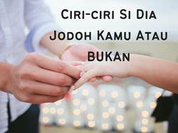 10 Ciri-ciri Jodoh Saya, Baca Ini Buat yang Masih Ragu dengan Pacar