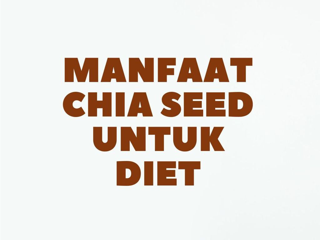 6 Manfaat Chia Seed untuk Diet Sehat, Yuk Dicoba Biar Langsing 6 Manfaat Chia Seed untuk Diet Sehat, Yuk Dicoba Biar Langsing