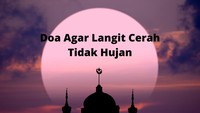 Doa agar Langit Cerah dan Tidak Hujan, Lengkap dari Arab hingga Latin