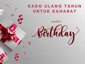 15 Kado Ulang Tahun untuk Sahabat, Unik dan Bermanfaat