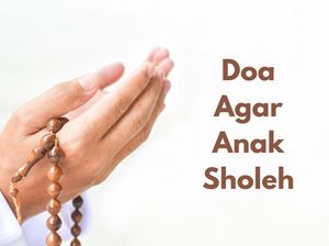 Doa untuk Anak Agar Sholeh dan Sejahtera Dunia Akhirat