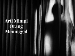 7 Arti Mimpi Orang Meninggal Padahal Masih Hidup, Bukan Panjang Umur