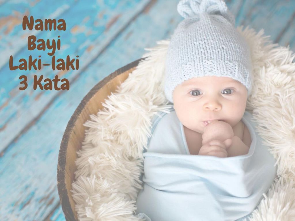 75 Nama Bayi Laki-laki 3 Kata Islami dan Artinya Terlengkap dari A - Z