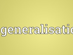 Generalisasi: Pengertian, Jenis dan Contohnya