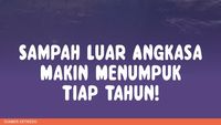 Infografis: Berapa Banyak Sih Sampah di Luar Angkasa?