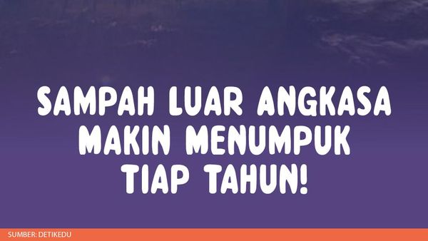 Infografis: Berapa Banyak Sih Sampah di Luar Angkasa?