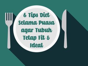 Mumpung Puasa, Mau Sekalian Diet? Ini 6 Tips yang Penting Diketahui