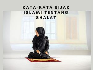 35 Kata-kata Bijak Islami tentang Shalat, Biar Semangat Jalani Kewajiban