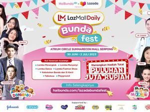 Libur Sekolah, Ajak Keluarga Seru-seruan di LazMall Daily Bundafest Yuk!