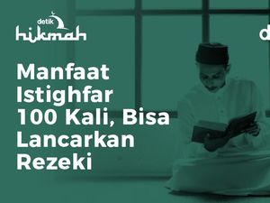 Manfaat Istighfar 100 Kali, Bisa Lancarkan Rezeki Manfaat Istighfar 100 Kali, Bisa Lancarkan Rezeki