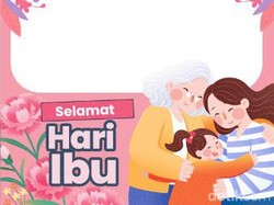 Kumpulan Ucapan Selamat Hari Ibu, Ada Ungkapan Pujian dan Terima Kasih