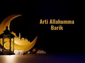Apa Arti Allahuma Barik? Begini Penjelasan dan Keutamaan Mengucapkannya Apa Arti Allahuma Barik? Begini Penjelasan dan Keutamaan Mengucapkannya