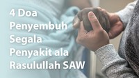 4 Doa Penyembuh Segala Penyakit ala Rasulullah SAW