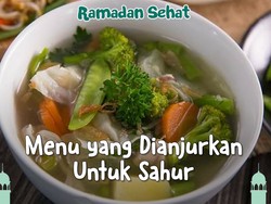 Makanan Berkuah Dianjurkan Disantap Saat Sahur, Kenapa?