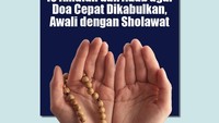 10 Amalan dan Adab agar Doa Cepat Dikabulkan, Awali dengan Sholawat