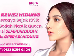 Ahli Revisi Hidung Terbaik Sejak 1993: Klinik Bedah Plastik Queen