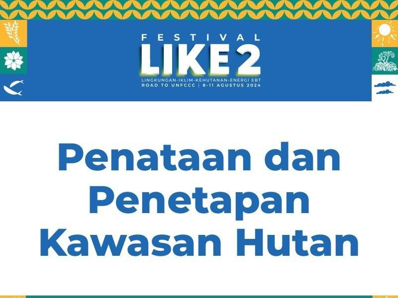 Pahami Alur Penyelesaian Sengketa Lahan Kawasan Hutan di Festival LIKE 2