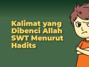Kalimat yang Dibenci Allah SWT Menurut Hadits Kalimat yang Dibenci Allah SWT Menurut Hadits
