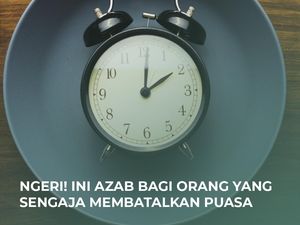 Ngerinya Azab Orang yang Sengaja Membatalkan Puasa