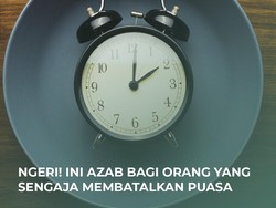 Ngerinya Azab Orang yang Sengaja Membatalkan Puasa