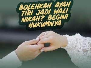 Bolehkah Ayah Tiri jadi Wali Nikah? Ini Hukumnya Bolehkah Ayah Tiri jadi Wali Nikah? Ini Hukumnya