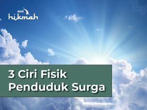 3 Ciri Fisik Penduduk Surga Menurut Hadits