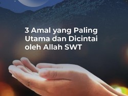 3 Amal yang Paling Utama dan Dicintai Allah