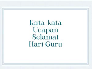40 Kata-kata Hari Guru yang Singkat dan Bermakna 40 Kata-kata Hari Guru yang Singkat dan Bermakna
