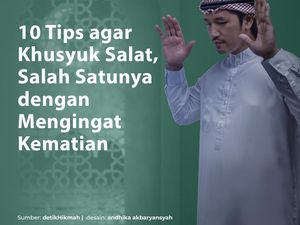 10 Cara Agar Salat Khusyuk, Salah Satunya Ingat Mati 10 Cara Agar Salat Khusyuk, Salah Satunya Ingat Mati