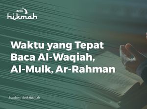 Waktu yang Tepat Baca Al-Waqiah, Al-Mulk, Ar-Rahman Waktu yang Tepat Baca Al-Waqiah, Al-Mulk, Ar-Rahman