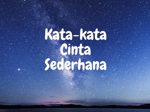 60 Kata-kata Cinta Sederhana Tapi Bermakna yang Bisa Bikin Baper 60 Kata-kata Cinta Sederhana Tapi Bermakna yang Bisa Bikin Baper