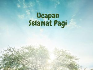 50 Ucapan Selamat Pagi Simple, Bijak dan Berkelas agar Semangat Jalani Hari 50 Ucapan Selamat Pagi Simple, Bijak dan Berkelas agar Semangat Jalani Hari