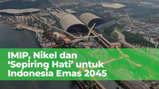 IMIP, Nikel dan 'Sepiring Hati' untuk Indonesia Emas 2045