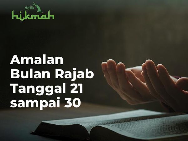 7 Amalan yang Baik Dilakukan di Akhir Bulan Rajab, Yuk Amalkan!