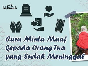 Cara Minta Maaf kepada Orang Tua yang Sudah Meninggal Cara Minta Maaf kepada Orang Tua yang Sudah Meninggal