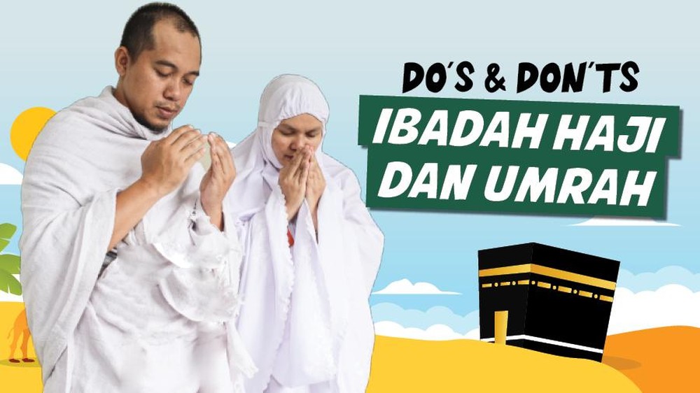 Panduan Lengkap: Hal yang Boleh dan Tidak Boleh Dilakukan Selama Ibadah Haji dan Umrah