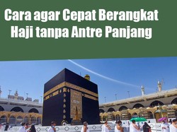 Cara agar Cepat Berangkat Haji tanpa Antre Panjang
