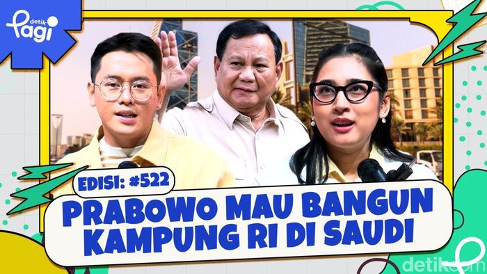 Edisi #522: Prabowo Mau Bangun Kampung RI di Saudi