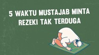 5 Waktu Mustajab Minta Rezeki Tak Terduga