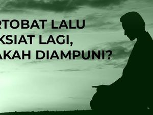 Bertobat Lalu Maksiat Lagi, Apakah Diampuni?