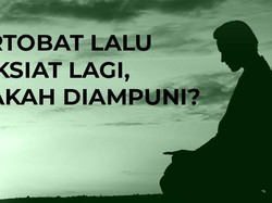 Bertobat Lalu Maksiat Lagi, Apakah Diampuni?