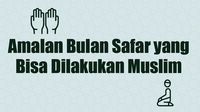 Catat! Ini Amalan Bulan Safar yang Bisa Muslim Lakukan