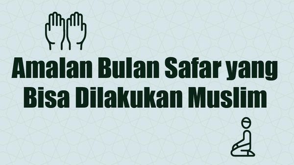 Catat! Ini Amalan Bulan Safar yang Bisa Muslim Lakukan