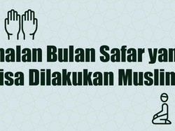 Amalan Bulan Safar yang Bisa Dilakukan Muslim
