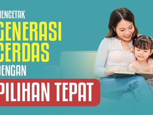 Mencetak Generasi Cerdas dengan Pilihan Tepat Mencetak Generasi Cerdas dengan Pilihan Tepat