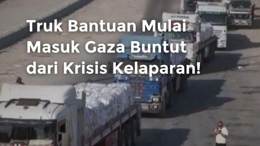 Video: Truk Bantuan Mulai Masuk Gaza Buntut dari Krisis Kelaparan!
