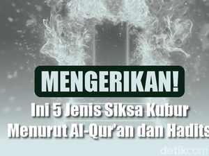 5 Jenis Siksa Kubur Menurut Al-Quran dan Hadits 5 Jenis Siksa Kubur Menurut Al-Quran dan Hadits