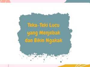70 Teka-Teki Lucu yang Menjebak dan Bikin Ngakak 70 Teka-Teki Lucu yang Menjebak dan Bikin Ngakak