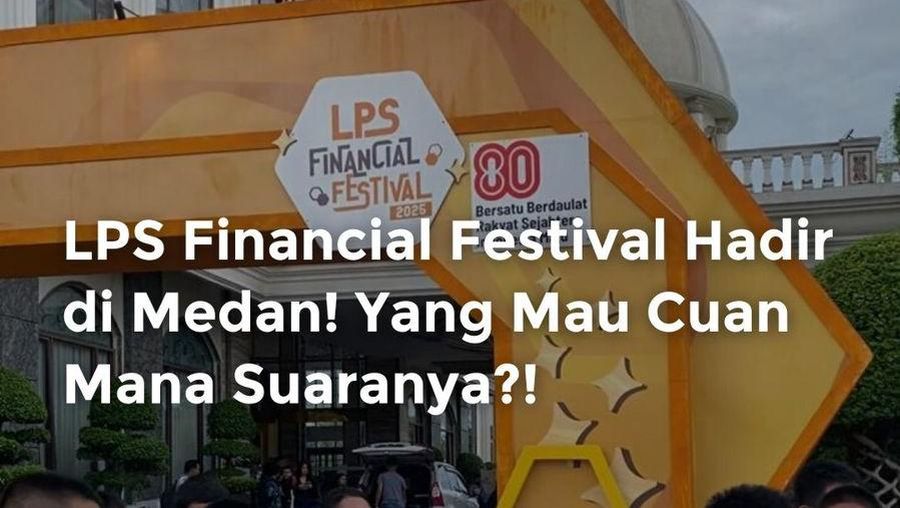 Video: LPS Financial Festival Hadir di Medan! Yang Mau Cuan Mana Suaranya?